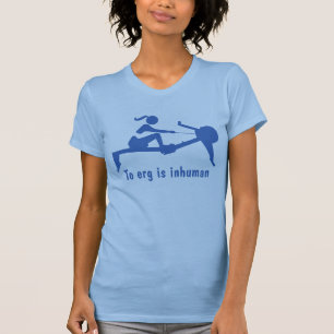 "To erg is inhuman" rower's shirt