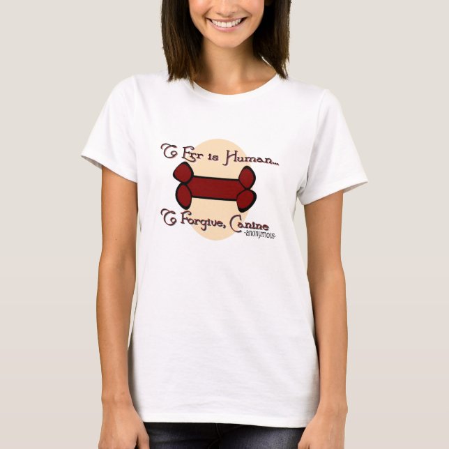 To ERR is HUMAN, to FORGIVE CANINE BROWN T-Shirt (Front)