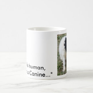 "To err is human,to forgive is canine..." mug