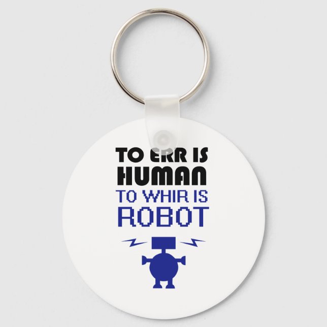 To Err Is Human, To Whir Is Robot Key Ring (Front)