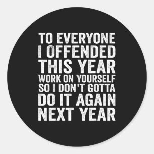 To Everyone I Offended This Year Funny Sarcastic H Classic Round Sticker