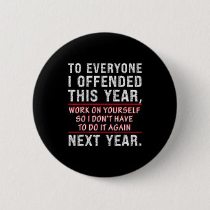 To Everyone I Offended This Year Work On Yourself 6 Cm Round Badge