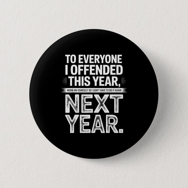 To Everyone I Offended This Year Work On Yourself  6 Cm Round Badge (Front)