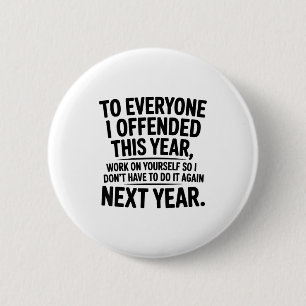 To Everyone I Offended This Year Work On Yourself 6 Cm Round Badge