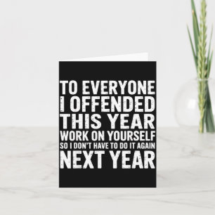 To Everyone I Offended This Year Work On Yourself  Card
