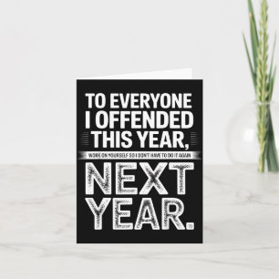 To Everyone I Offended This Year Work On Yourself  Card