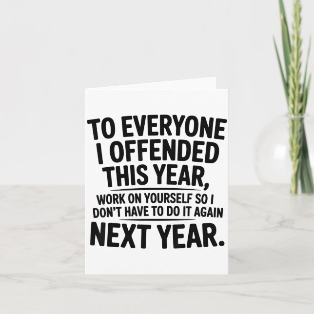 To Everyone I Offended This Year Work On Yourself  Card (Front)