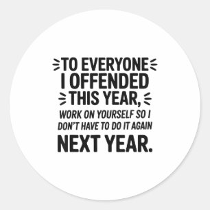 To Everyone I Offended This Year Work On Yourself  Classic Round Sticker