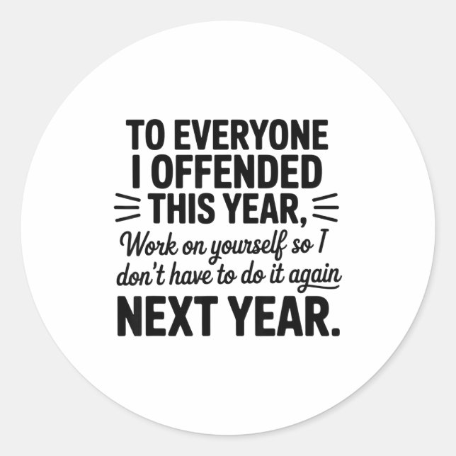 To Everyone I Offended This Year Work On Yourself  Classic Round Sticker (Front)