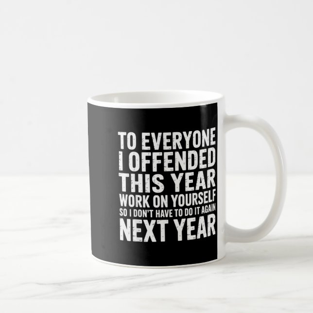 To Everyone I Offended This Year Work On Yourself  Coffee Mug (Right)