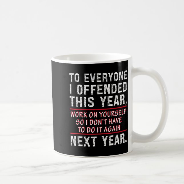 To Everyone I Offended This Year Work On Yourself  Coffee Mug (Right)