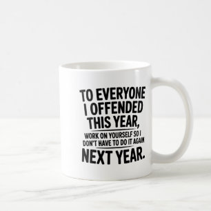 To Everyone I Offended This Year Work On Yourself  Coffee Mug