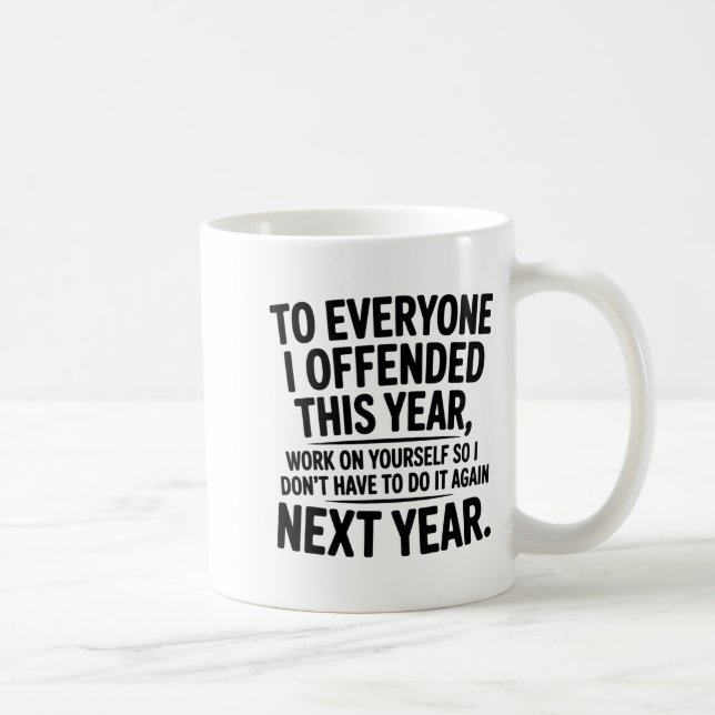 To Everyone I Offended This Year Work On Yourself  Coffee Mug (Right)
