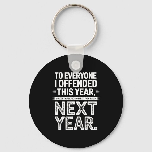 To Everyone I Offended This Year Work On Yourself  Key Ring (Front)