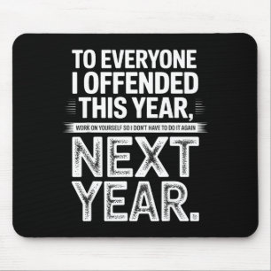 To Everyone I Offended This Year Work On Yourself  Mouse Mat