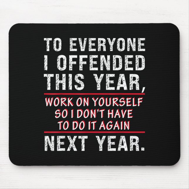 To Everyone I Offended This Year Work On Yourself  Mouse Mat (Front)