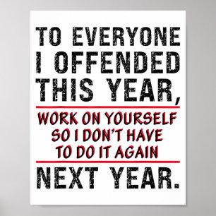 To Everyone I Offended This Year Work On Yourself Poster