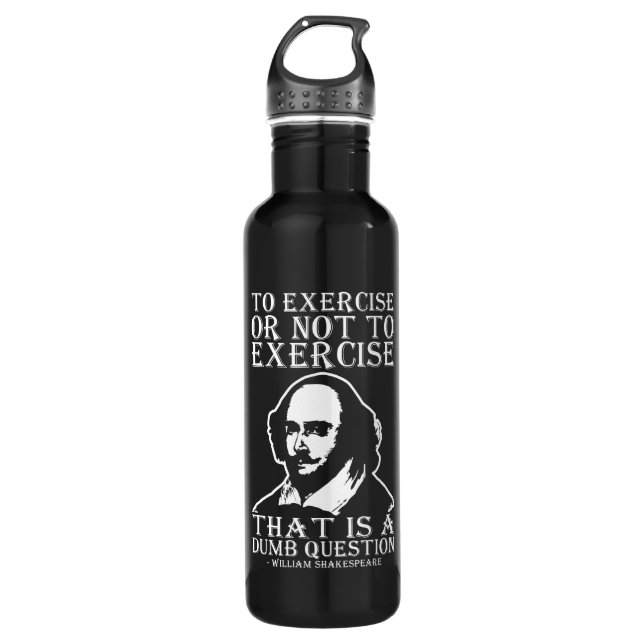 To Exercise Or Not To Exercise? - Shakespeare 710 Ml Water Bottle (Front)
