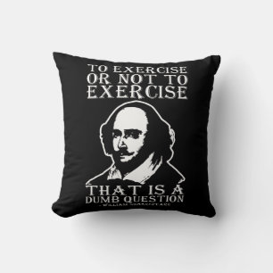 To Exercise Or Not To Exercise? - Shakespeare Cushion