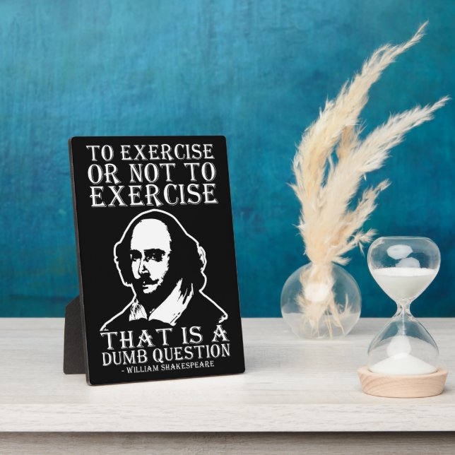 To Exercise Or Not To Exercise? - Shakespeare Plaque (Side)