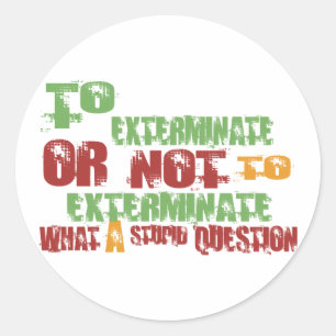 To Exterminate Classic Round Sticker