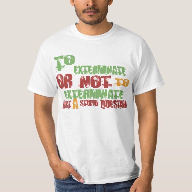 To Exterminate T-Shirt (Front)