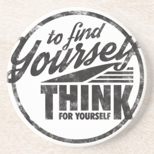 To Find Yourself, Think For Yourself Coaster