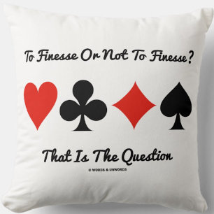 To Finesse Or Not To Finesse? That Is The Question Cushion