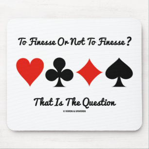 To Finesse Or Not To Finesse? That Is The Question Mouse Mat