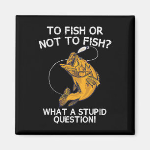 To Fish Or Not To Fish Magnet