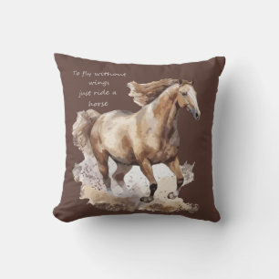 To Fly Without Wings just Ride a Horse  Cushion