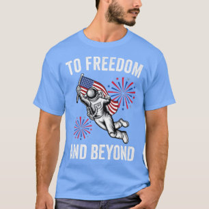 To Freedom And Beyond American Flag Astronaut 4th T-Shirt