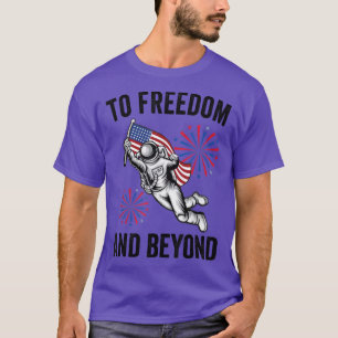 To Freedom And Beyond American Flag Astronaut 4th T-Shirt