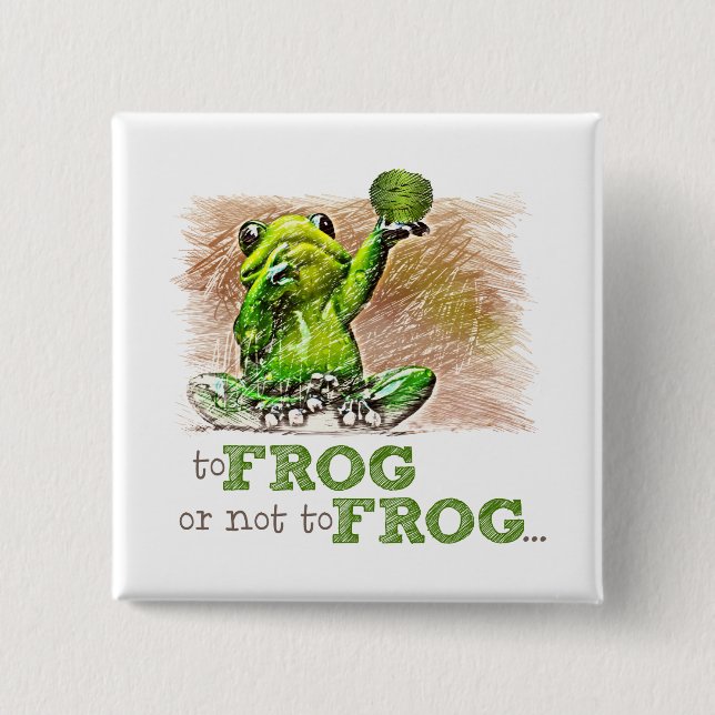 To Frog or Not to Frog ... 15 Cm Square Badge (Front)