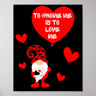 TO GNOME ME IS TO LOVE ME funny valentines day Poster