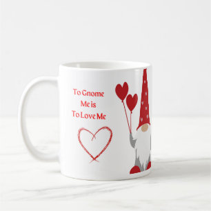 To Gnome Me is To Love Me with a Gnome on a  Coffee Mug