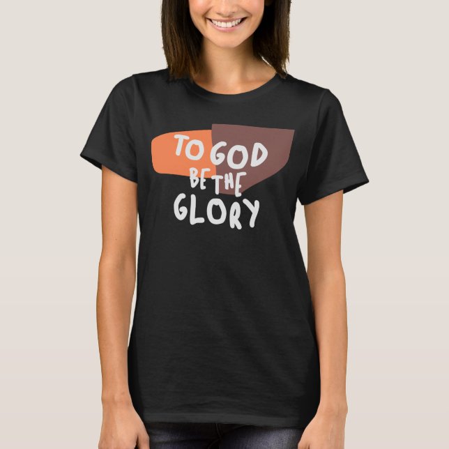 To God Be the Glory - Inspiring Christian Quote T-Shirt (Front)