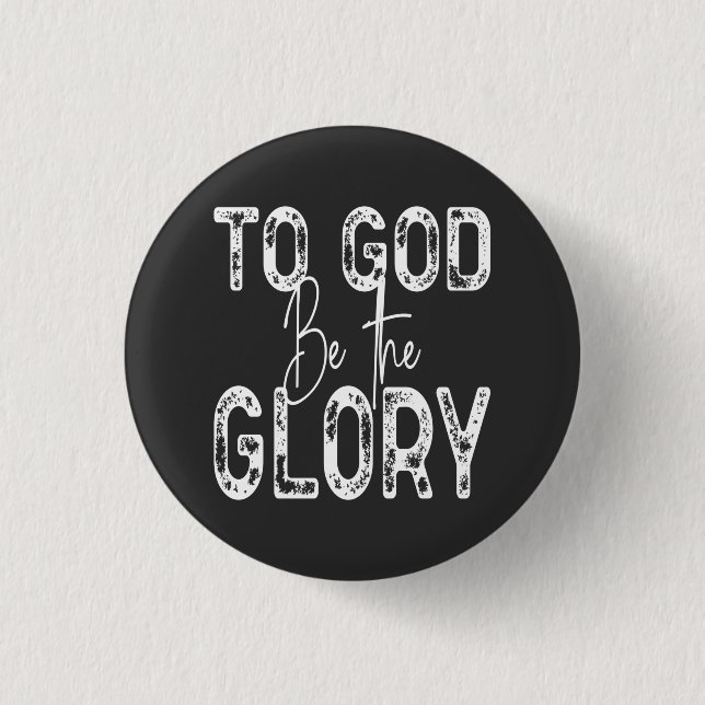 To God Be the Glory quote Christian  3 Cm Round Badge (Front)