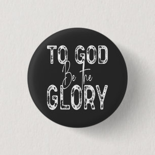 To God Be the Glory quote Christian  3 Cm Round Badge