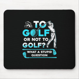 To Golf Or Not To Golf Mouse Mat