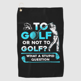 To Golf Or Not To Golf Towel