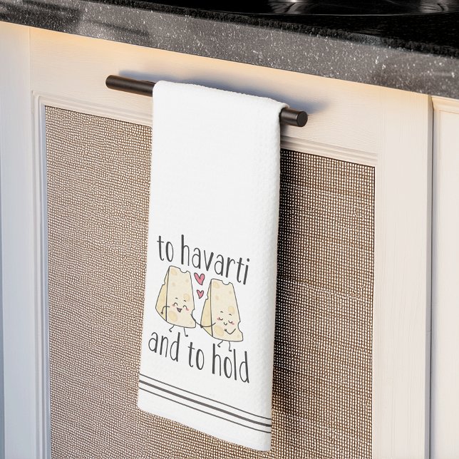 To Havarti & To Hold Cute Funny Cheese Pun Tea Towel (Creator Uploaded)