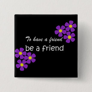 "To have a friend, be a friend" - Friendship Quote 15 Cm Square Badge