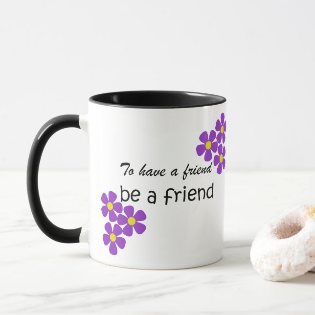 "To have a friend, be a friend" - Friendship Quote Mug (With Donut)