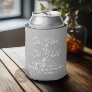 To have and hold and keep your beer cold Wedding Can Cooler