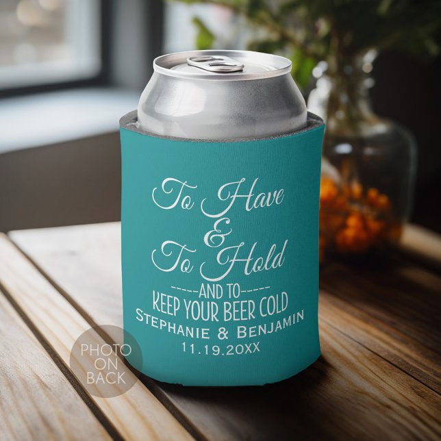 To have and hold and keep your beer cold Wedding Can Cooler (Personalized Can Cooler for wedding or anniversary party)