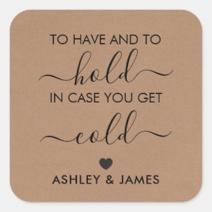 To Have and to Hold in Case You Get Cold Square Sticker