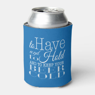 To Have and to Hold Keep your Beer Cold Wedding Can Cooler