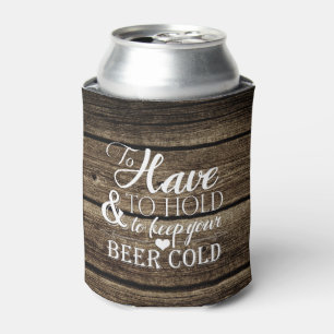 To Have To Hold Barn Wood Rustic Wedding Can Cooler