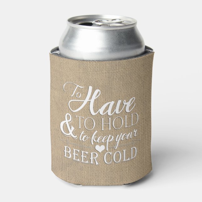 To Have To Hold To Keep Beer Cold Burlap Wedding Can Cooler (Can Front)